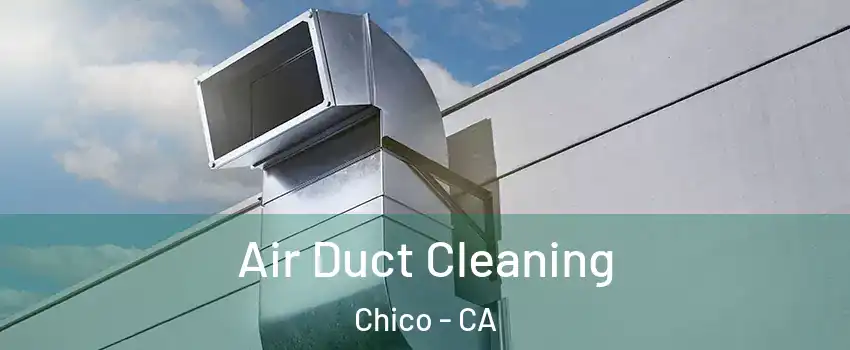  Air Duct Cleaning Chico - CA