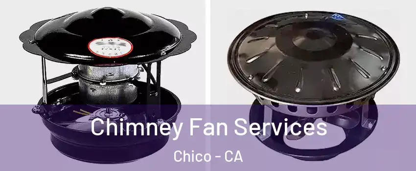  Chimney Fan Services Chico - CA