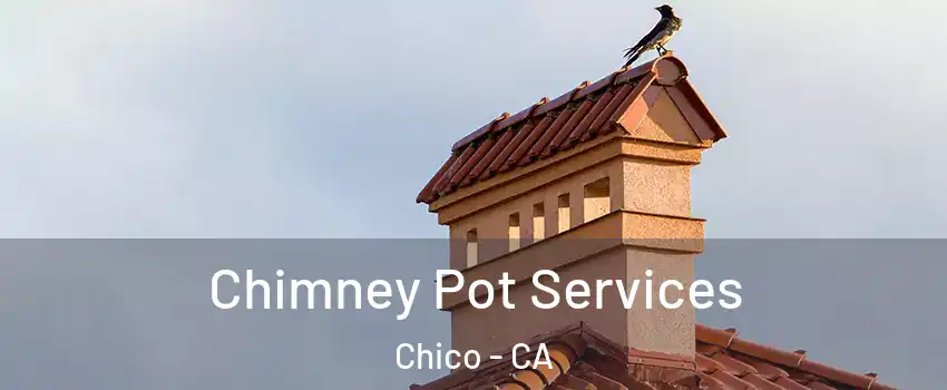  Chimney Pot Services Chico - CA