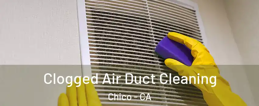  Clogged Air Duct Cleaning Chico - CA