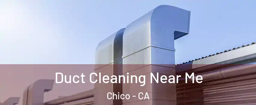  Duct Cleaning Near Me Chico - CA