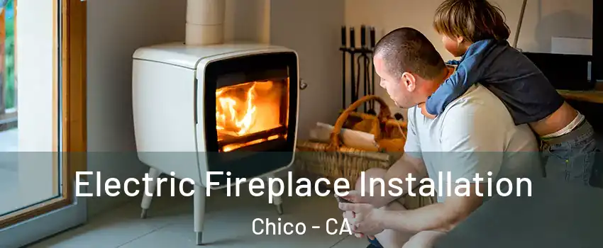  Electric Fireplace Installation Chico - CA