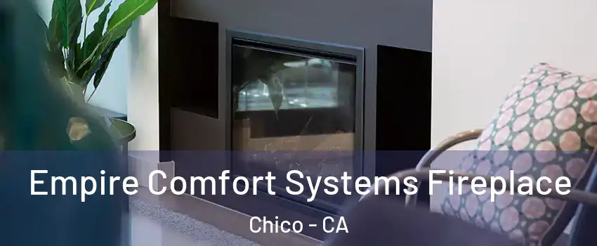  Empire Comfort Systems Fireplace Chico - CA