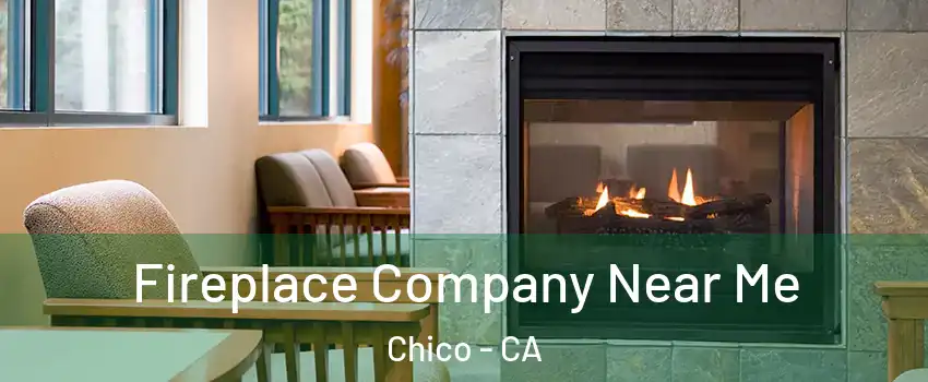  Fireplace Company Near Me Chico - CA
