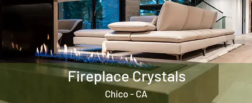  Fireplace Crystals Chico - CA