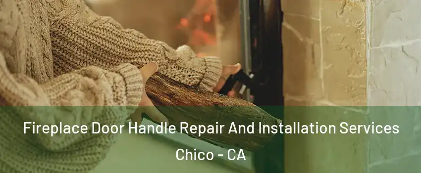  Fireplace Door Handle Repair And Installation Services Chico - CA