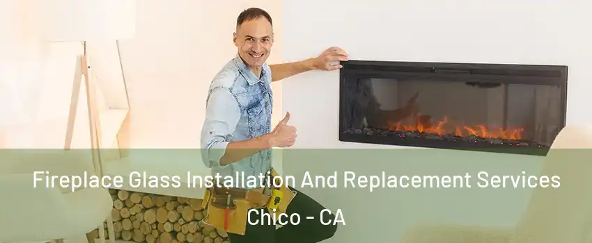  Fireplace Glass Installation And Replacement Services Chico - CA