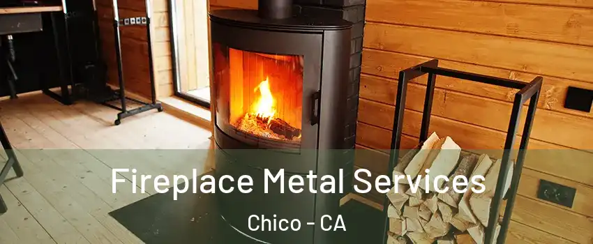  Fireplace Metal Services Chico - CA