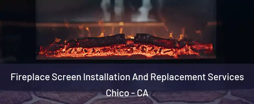  Fireplace Screen Installation And Replacement Services Chico - CA
