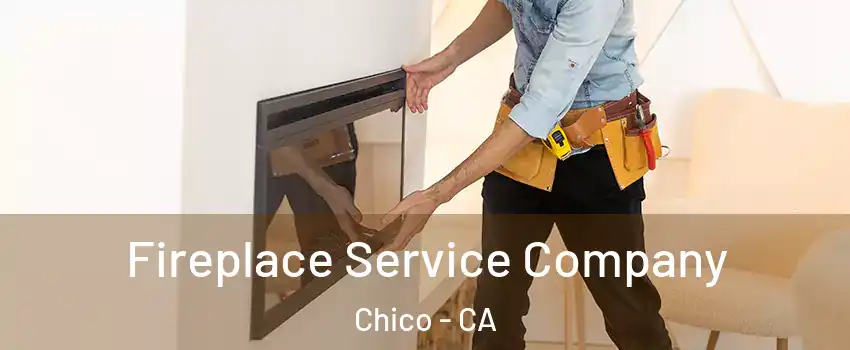 Fireplace Service Company Chico - CA