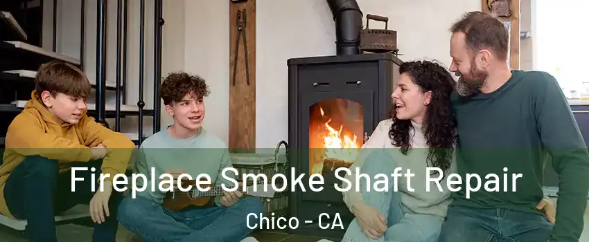  Fireplace Smoke Shaft Repair Chico - CA