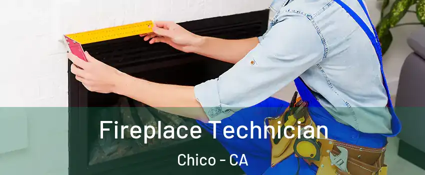  Fireplace Technician Chico - CA