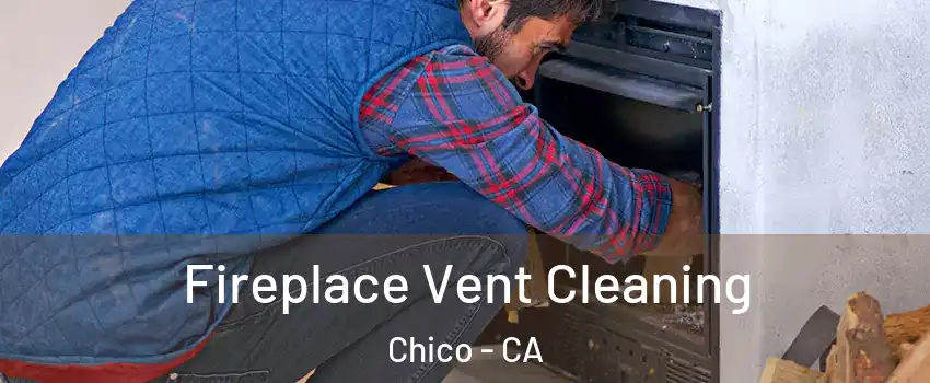  Fireplace Vent Cleaning Chico - CA