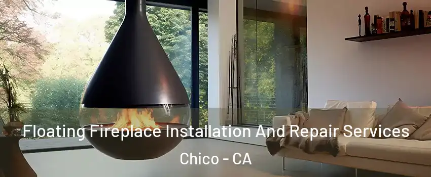  Floating Fireplace Installation And Repair Services Chico - CA