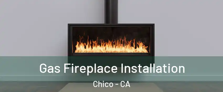  Gas Fireplace Installation Chico - CA