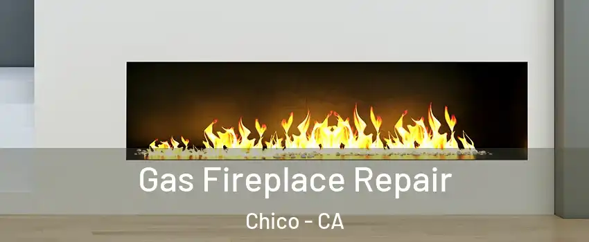  Gas Fireplace Repair Chico - CA