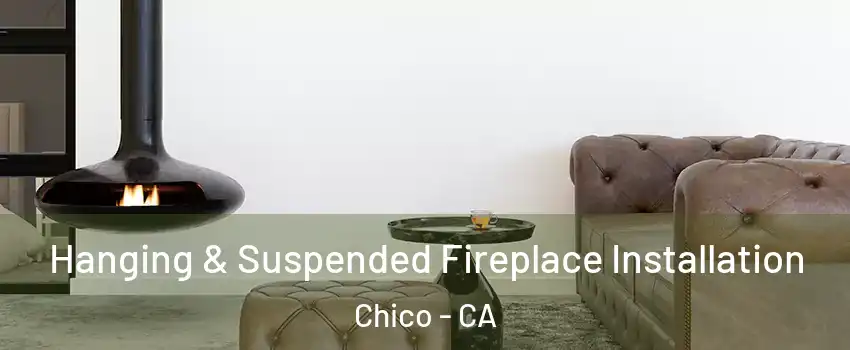  Hanging & Suspended Fireplace Installation Chico - CA