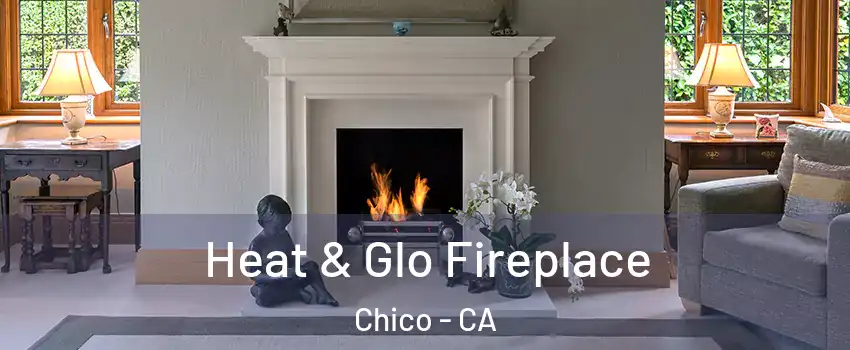  Heat & Glo Fireplace Chico - CA