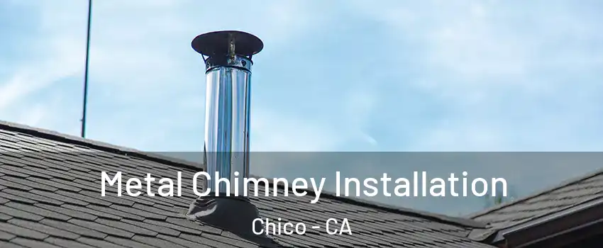  Metal Chimney Installation Chico - CA