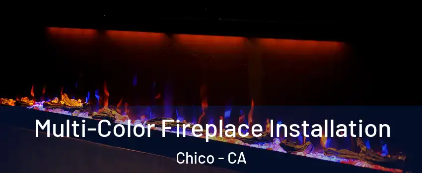  Multi-Color Fireplace Installation Chico - CA