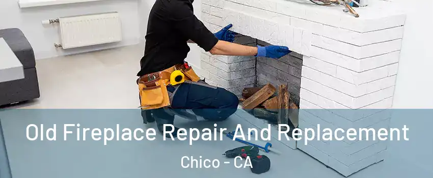  Old Fireplace Repair And Replacement Chico - CA