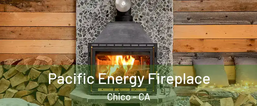  Pacific Energy Fireplace Chico - CA