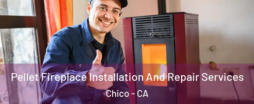  Pellet Fireplace Installation And Repair Services Chico - CA