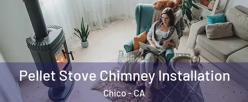  Pellet Stove Chimney Installation Chico - CA