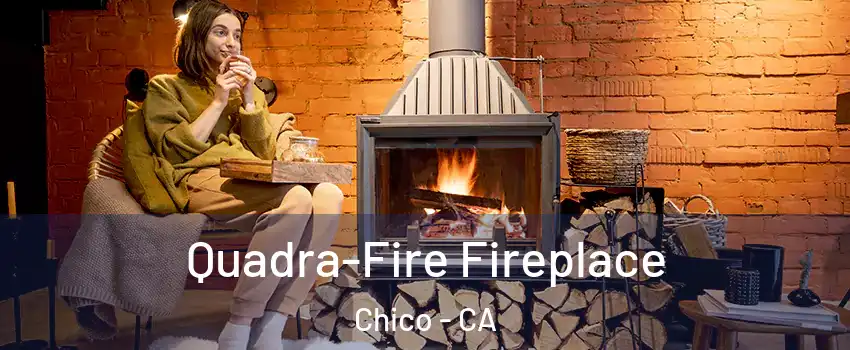  Quadra-Fire Fireplace Chico - CA