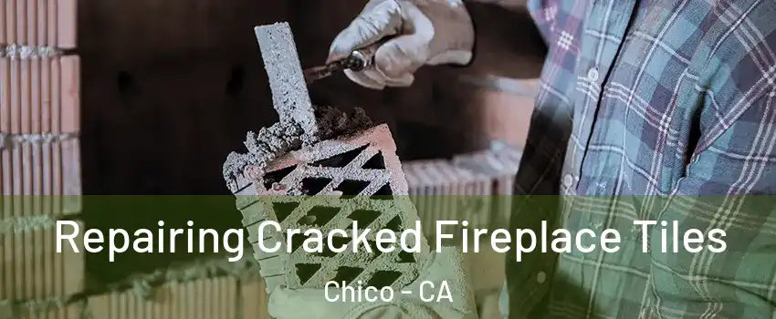  Repairing Cracked Fireplace Tiles Chico - CA