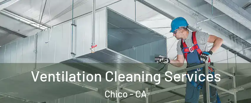  Ventilation Cleaning Services Chico - CA