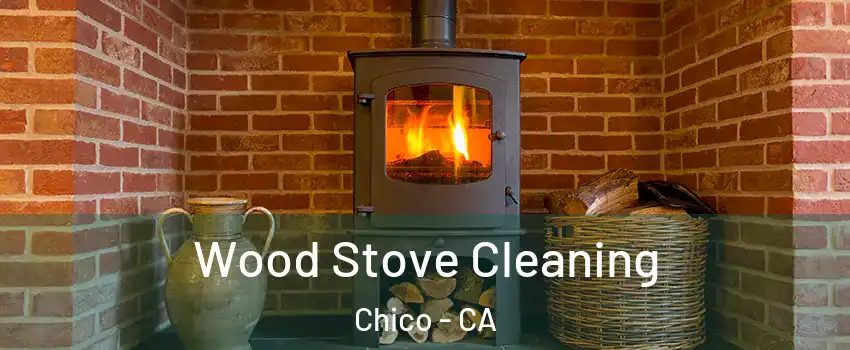  Wood Stove Cleaning Chico - CA