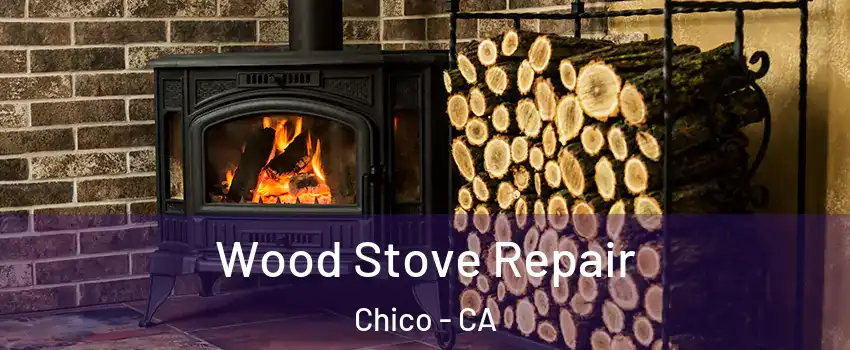  Wood Stove Repair Chico - CA